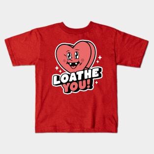 I Loathe You - Anti-Valentine's Day Heart Funny Sarcastic Kids T-Shirt